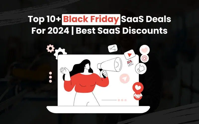 Top 10+ SaaS Deals for Black Friday & Cyber Monday 2024: Save Big on CRM, Email Tools, Sales Automation & More!