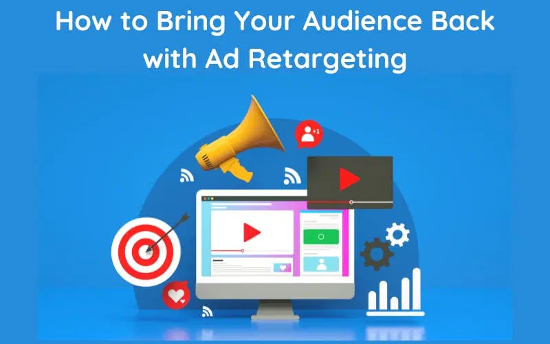 The Power of Retargeting: How it Works and Why You Need it