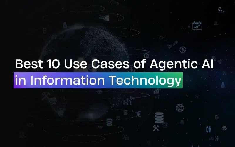 Best 10 Use Cases of Agentic AI in Information Technology