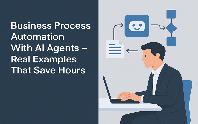 Business Process Automation With AI Agents - Real Examples That Save Hours